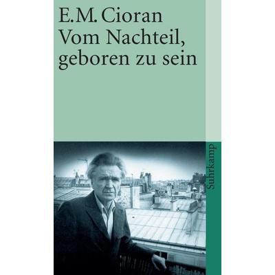 Vom Nachteil, geboren zu sein, Taschenbuch von E. M. Cioran, Suhrkamp, 978-3-518-37049-0