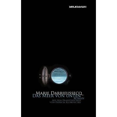 Das Meer von unten, Gebundene Ausgabe von Marie Darrieussecq, Secession Verlag Berlin, 978-3-96639-084-2