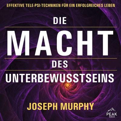 Die Macht des Unterbewusstseins. Effektive Tele-Psi-Techniken für ein erfolgreiches Leben - Dr. Joseph Murphy, Audio, 9781628611427