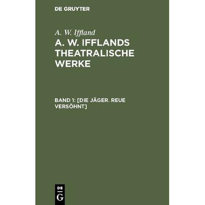 [Die Jäger. Reue versöhnt], Gebundene Ausgabe von A. W. Iffland, De Gruyter, 978-3-11-124250-7