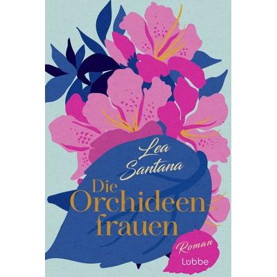 Die Orchideenfrauen, Taschenbuch von Lea Santana, Lübbe