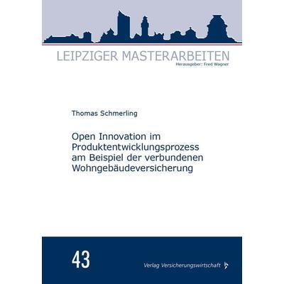 Open Innovation im Produktentwicklungsprozess am Beispiel der verbundenen Wohngebäudeversicherung, Taschenbuch von Thomas Schmerling, Verlag