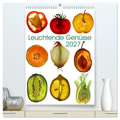 Leuchtende Genüsse (hochwertiger Premium Wandkalender 2027 DIN A2 hoch), Kunstdruck in Hochglanz