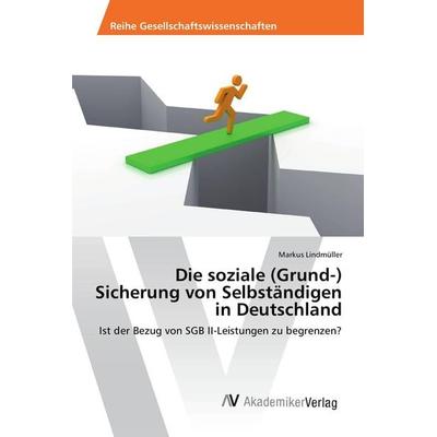 Die soziale (Grund-) Sicherung von Selbständigen in Deutschland, Taschenbuch von Markus Lindmüller, AV Akademikerverlag, 978-3-639-80977-0