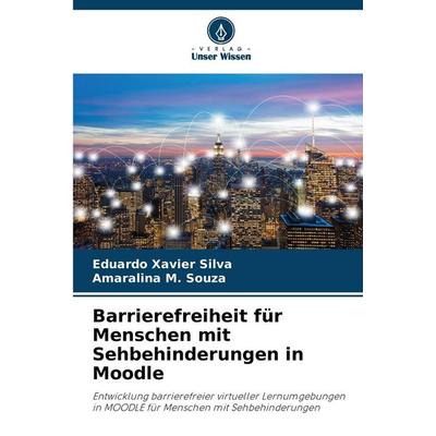 Barrierefreiheit für Menschen mit Sehbehinderungen in Moodle, Taschenbuch von Eduardo Xavier Silva,Amaralina M. Souza, Verlag Unser Wissen,