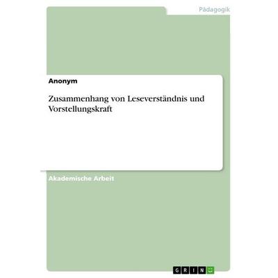 Zusammenhang von Leseverständnis und Vorstellungskraft, Taschenbuch von Anonymous, GRIN, 978-3-346-65117-4