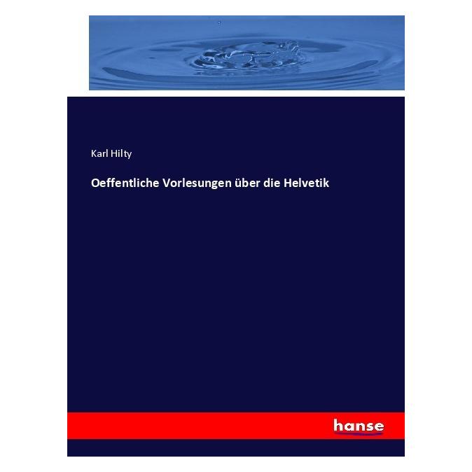 Hansebooks Oeffentliche Vorlesungen über die Helvetik (Deutsch, Softcover, Karl Hilty) (56930323)