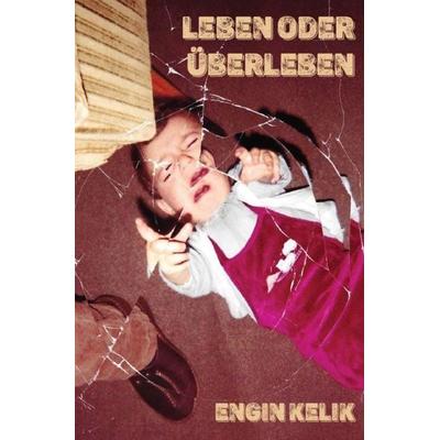 Leben oder Überleben, Taschenbuch von Engin Kelik, Epubli, 978-3-7584-7864-2