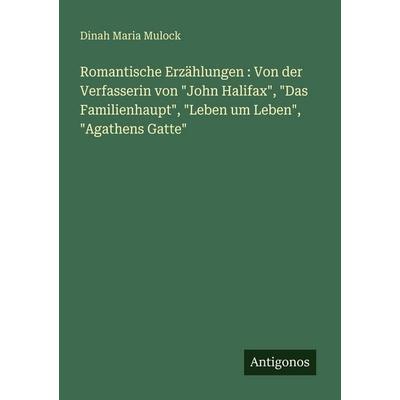 Romantische Erzählungen : Von der Verfasserin von 'John Halifax'; 'Das Familienhaupt'; 'Leben um Leben'; 'Agathens Gatte'; Taschenbuch von Dinah Maria