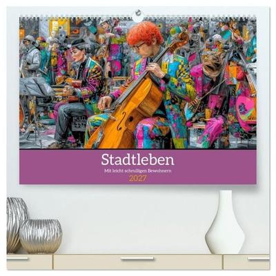 Stadtleben - Mit leicht schrulligen Bewohnern (hochwertiger Premium Wandkalender 2027 DIN A2 quer), Kunstdruck in Hochglanz