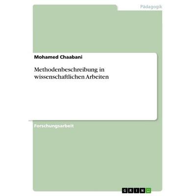 Methodenbeschreibung in wissenschaftlichen Arbeiten, Taschenbuch von Mohamed Chaabani, GRIN, 978-3-656-87343-3