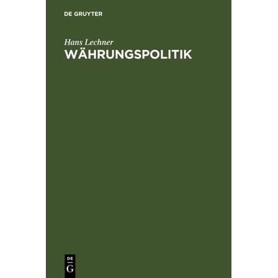 Währungspolitik, Gebundene Ausgabe von Hans Lechner, De Gruyter, 978-3-11-007412-3