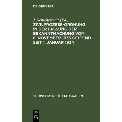 Zivilprozeßordnung in der Fassung der Bekanntmachung vom 8. November 1933 geltend seit 1. Januar 1934, Gebundene Ausgabe von , De Gruyter,