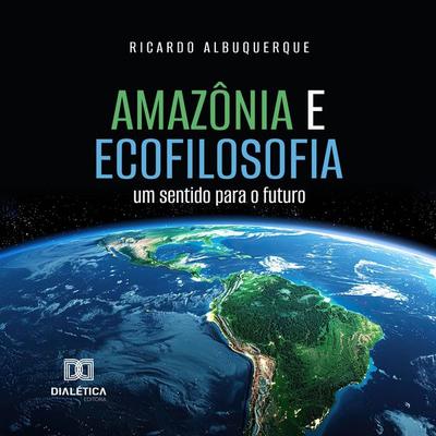 Amazônia e Ecofilosofia - Ricardo Albuquerque, Audio, 9786527065692