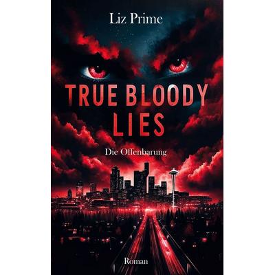 True Bloody Lies - Die Offenbarung, Taschenbuch von Liz Prime, BoD – Books on Demand