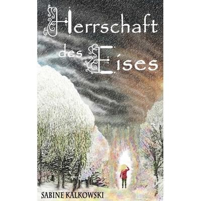Herrschaft des Eises, Taschenbuch von Sabine Kalkowski, BoD – Books on Demand, 978-3-7460-3493-5