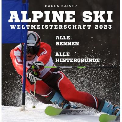 Alpine Skiweltmeisterschaft 2023, Taschenbuch von Paula Kaiser, 27amigos, 978-3-7505-3427-8