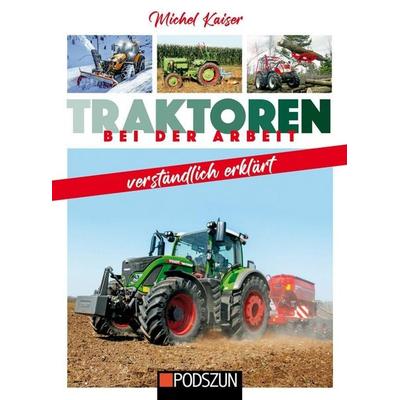 Traktoren bei der Arbeit verständlich erklärt, Gebundene Ausgabe von Michel Kaiser, Podszun, 978-3-7516-1196-1