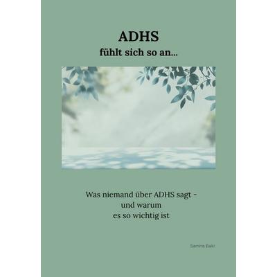 ADHS fühlt sich so an..., Taschenbuch von Samira Bakr, Epubli, 978-3-565-21555-3