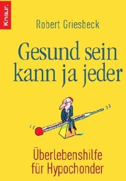 Robert Griesbeck - Gesund sein kann ja jeder: Überlebenshilfe für Hypochonder - Preis vom 09.10.2026 07:28:09 h