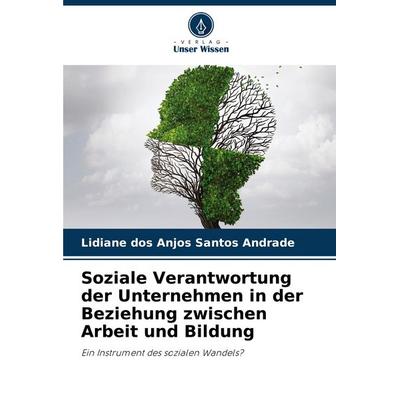 Soziale Verantwortung der Unternehmen in der Beziehung zwischen Arbeit und Bildung, Taschenbuch von Lidiane dos Anjos Santos Andrade, Verlag Unser