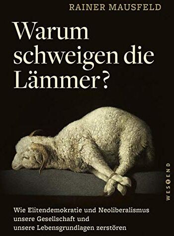Rainer Mausfeld - Warum schweigen die Lämmer?: Wie Elitendemokratie und Neoliberalismus unsere Gesellschaft und unsere Lebensgrundlagen zerstören - Preis vom 14.10.2026 23:07:16 h