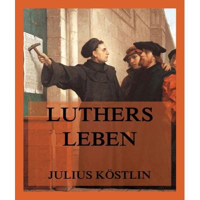 Luthers Leben, Taschenbuch von Julius Köstlin, Jazzybee Verlag, 978-3-9886894-1-2