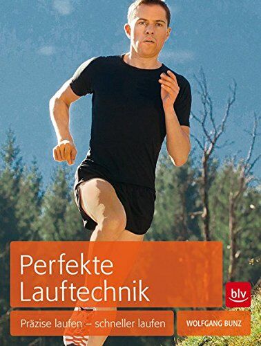 Wolfgang Bunz - Perfekte Lauftechnik: Präzise laufen - schneller laufen - Preis vom 09.10.2026 07:28:09 h
