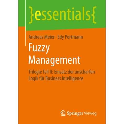 Fuzzy Management, Taschenbuch von Andreas Meier,Edy Portmann, Springer Fachmedien Wiesbaden GmbH, 978-3-658-26035-4