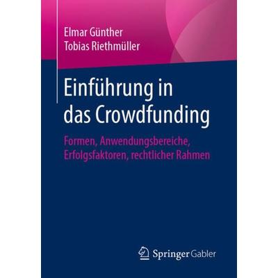 Einführung in das Crowdfunding, Taschenbuch von Elmar Günther,Tobias Riethmüller, Springer Fachmedien Wiesbaden GmbH, 978-3-658-14589-7