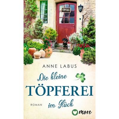 Die kleine Töpferei im Glück, Taschenbuch von Anne Labus, More ein Imprint von Aufbau Verlage GmbH & Co. KG, 978-3-9875103-2-8