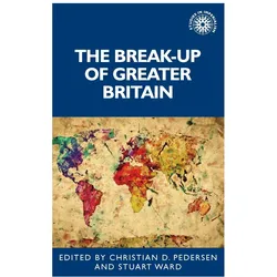 The break-up of Greater Britain, Fachbücher von Stuart Ward, Christian Pedersen
