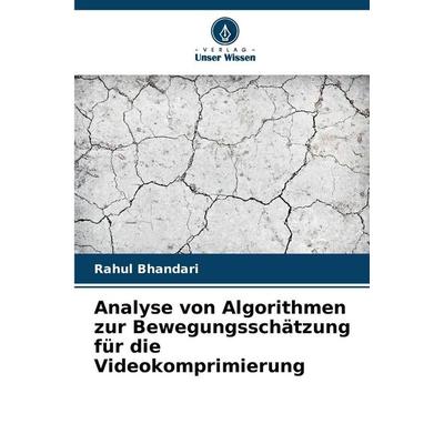 Analyse von Algorithmen zur Bewegungsschätzung für die Videokomprimierung, Taschenbuch von Rahul Bhandari, Verlag Unser Wissen, 978-620-0-71510-4