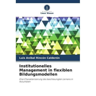 Institutionelles Management in flexiblen Bildungsmodellen, Taschenbuch von Luis Aníbal Rincón Calderón, Verlag Unser Wissen, 978-620-9-90165-2