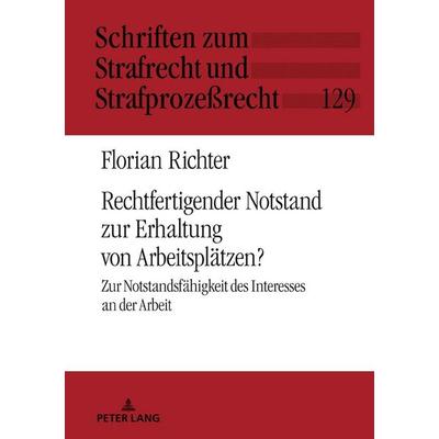Rechtfertigender Notstand zur Erhaltung von Arbeitsplätzen?, Gebundene Ausgabe von Florian Richter, Peter Lang GmbH, Internationaler Verlag der
