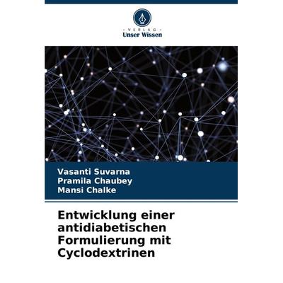 Entwicklung einer antidiabetischen Formulierung mit Cyclodextrinen, Taschenbuch von Vasanti Suvarna,Pramila Chaubey,Mansi Chalke, Verlag Unser Wissen,
