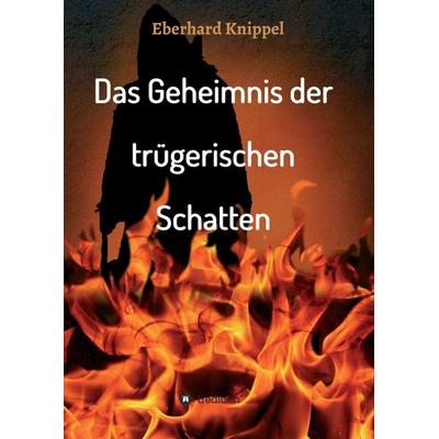 Das Geheimnis der trügerischen Schatten, Taschenbuch von Eberhard Knippel, Tredition, 978-3-7439-0843-7