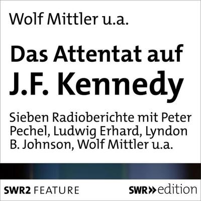Das Attentat auf J.F.Kennedy - Peter Pechel,Wolf Mittler, Audio, 4056198090039