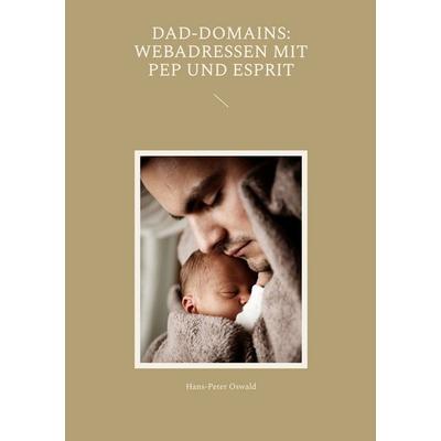 Dad-Domains: Webadressen mit Pep und Esprit, Taschenbuch von Hans-Peter Oswald, BoD – Books on Demand, 978-3-7578-2379-5