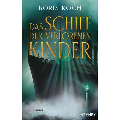 Das Schiff der verlorenen Kinder, Gebundene Ausgabe von Boris Koch, Heyne, 978-3-453-27510-2