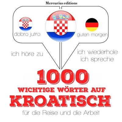 1000 wichtige Wörter auf Kroatisch für die Reise und die Arbeit - JM Gardner, Audio, 9782821117785