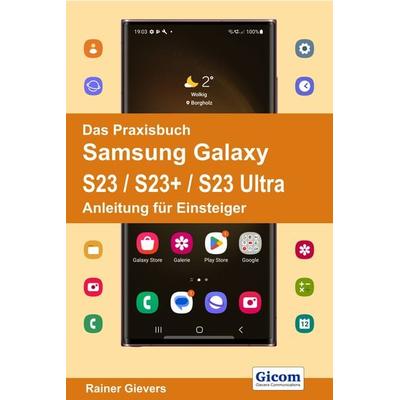 Das Praxisbuch Samsung Galaxy S23 / S23+ / S23 Ultra - Anleitung für Einsteiger, Taschenbuch von Rainer Gievers, Gievers, Rainer, 978-3-96469-226-9