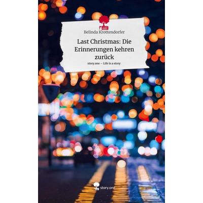 Last Christmas: Die Erinnerungen kehren zurück. Life is a Story - story.one, Gebundene Ausgabe von Belinda Krottendorfer, Storylution,