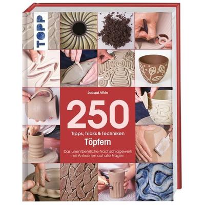 250 Tipps, Tricks und Techniken - Töpfern, Gebundene Ausgabe von Jacqui Atkin, Frechverlag GmbH, 978-3-7724-7625-9