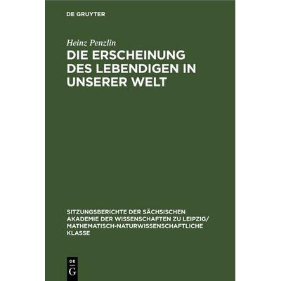 Die Erscheinung des Lebendigen in unserer Welt, Gebundene Ausgabe von Heinz Penzlin, De Gruyter, 978-3-11-258317-3