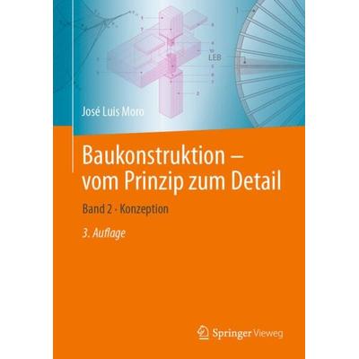 Baukonstruktion - vom Prinzip zum Detail, Taschenbuch von José Luis Moro, Springer Berlin, 978-3-662-64826-1