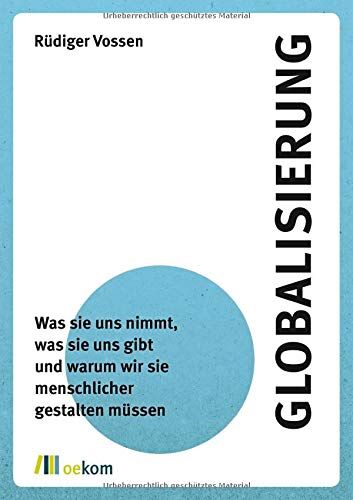 Rüdiger Vossen - Globalisierung: Was sie uns nimmt, was sie uns gibt und warum wir sie menschlicher gestalten müssen - Preis vom 04.10.2026 03:51:26 h