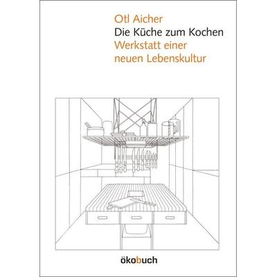 Die Küche zum Kochen, Gebundene Ausgabe von Otl Aicher, Ökobuch Verlag, 978-3-936896-18-3