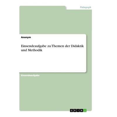 Einsendeaufgabe zu Themen der Didaktik und Methodik, Taschenbuch von Anonym, GRIN, 978-3-668-97614-6