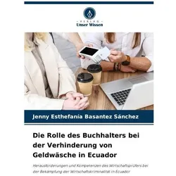 Die Rolle des Buchhalters bei der Verhinderung von Geldwäsche in Ecuador, Ratgeber von Jenny Esthefana Basantez Snchez